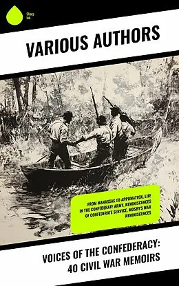 E-Book (epub) Voices of the Confederacy: 40 Civil War Memoirs von Heros Von Borcke, Isaac Hermann, Gilbert Moxley Sorrel