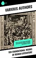 E-Book (epub) Ten Foundational Works of Roman Literature von Julius Caesar, Livy, Plutarch