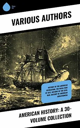 E-Book (epub) American History: A 30-Volume Collection von James Ford Rhodes, Herbert Eugene Bolton, Thomas Maitland Marshall