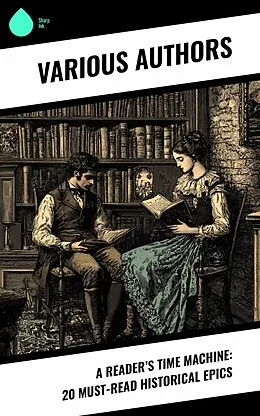 E-Book (epub) A Reader's Time Machine: 20 Must-Read Historical Epics von Leo Tolstoy, Robert Louis Stevenson, William Makepeace Thackeray