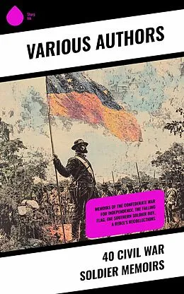 E-Book (epub) 40 Civil War Soldier Memoirs von John Esten Cooke, Isaac Hermann, Gilbert Moxley Sorrel