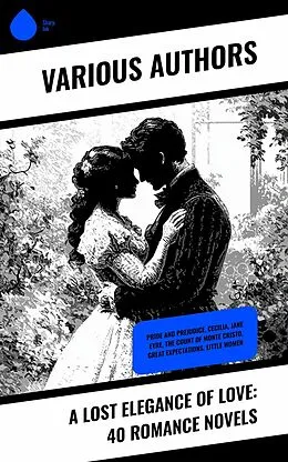 E-Book (epub) A Lost Elegance of Love: 40 Romance Novels von Jane Austen, Stanley John Weyman, R. D. Blackmore