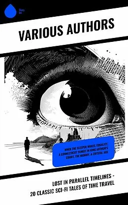 E-Book (epub) Lost in Parallel Timelines - 20 Classic Sci-Fi Tales of Time Travel von Abraham Merritt, Edmond About, Henry Holt