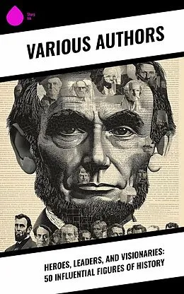E-Book (epub) Heroes, Leaders, and Visionaries: 50 Influential Figures of History von G. K. Chesterton, Philo, Stephen Phillips