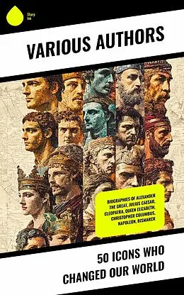 E-Book (epub) 50 Icons Who Changed Our World von Arthur E. P. Brome Weigall, Alice Stopford Green, G. K. Chesterton