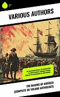 E-Book (epub) The Making of America (Complete 30-Volume Anthology) von Theodore Roosevelt, Herbert Eugene Bolton, Thomas Maitland Marshall