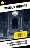 E-Book (epub) Behind the Lodge Door: 8 Key Texts on Masonic Secrets von Albert Gallatin Mackey, William Morgan, George Thornburgh