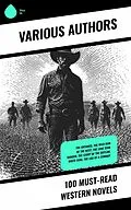 E-Book (epub) 100 Must-Read Western Novels von Zane Grey, Edward S. Ellis, James Fenimore Cooper