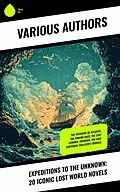 E-Book (epub) Expeditions to the Unknown: 20 Iconic Lost World Novels von Jules Verne, William Scott-Elliot, Arthur Conan Doyle