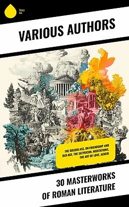 E-Book (epub) 30 Masterworks of Roman Literature von Plutarch, Emperor Of Rome Augustus, Lucius Annaeus Seneca