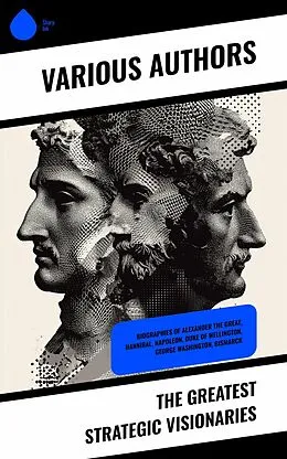 E-Book (epub) The Greatest Strategic Visionaries von Jacob Abbott, Evelyn S. Shuckburgh, William Milligan Sloane