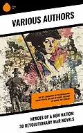 E-Book (epub) Heroes of a New Nation: 30 Revolutionary War Novels von Charles Carleton Coffin, Robert W. Chambers, John Pendleton Kennedy