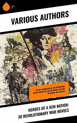 E-Book (epub) Heroes of a New Nation: 30 Revolutionary War Novels von Charles Carleton Coffin, Robert W. Chambers, John Pendleton Kennedy