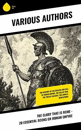 E-Book (epub) The Glory That is Rome - 20 Essential Books on Roman Empire von Plutarch, Edward Gibbon, Theodor Mommsen