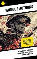 E-Book (epub) Remembering the Front: 40 Unforgettable Novels of the Great War von John Buchan, E. Phillips Oppenheim, Elizabeth von Arnim