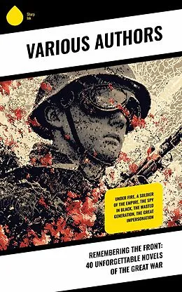 E-Book (epub) Remembering the Front: 40 Unforgettable Novels of the Great War von John Buchan, E. Phillips Oppenheim, Elizabeth von Arnim