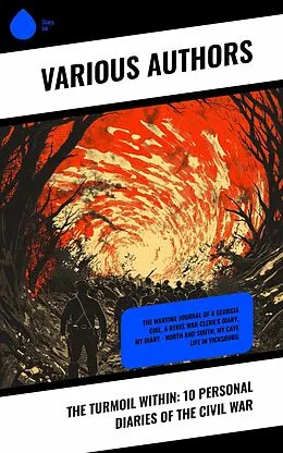 E-Book (epub) The Turmoil Within: 10 Personal Diaries of the Civil War von Lawrence Van Alstyne, Susan R. Jervey, Charlotte St. J. Ravenel