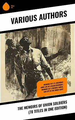 E-Book (epub) The Memoirs of Union Soldiers (70 Titles in One Edition) von Ulysses S. Grant, Henry Martyn Kieffer, Charles A. Fuller