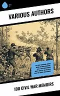E-Book (epub) 100 Civil War Memoirs von Charles W. Reed, Joseph Warren Keifer, Charles C. Nott