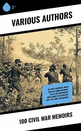 E-Book (epub) 100 Civil War Memoirs von Charles W. Reed, Joseph Warren Keifer, Charles C. Nott