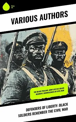 E-Book (epub) Defenders of Liberty: Black Soldiers Remember the Civil War von Joseph Warren Keifer, Joseph T. Wilson, Thomas Wentworth Higginson