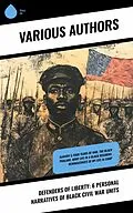 E-Book (epub) Defenders of Liberty: 6 Personal Narratives of Black Civil War Units von Joseph Warren Keifer, Joseph T. Wilson, Thomas Wentworth Higginson