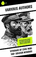 E-Book (epub) Veterans of Civil War: 100+ Soldier Memoirs von Ulysses S. Grant, Joseph Warren Keifer, Charles C. Nott
