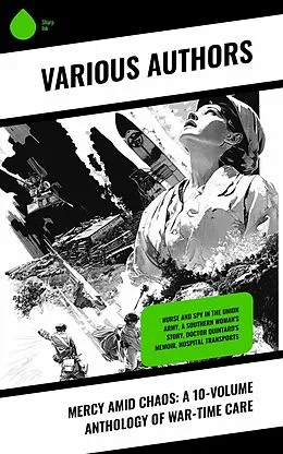 E-Book (epub) Mercy Amid Chaos: A 10-Volume Anthology of War-Time Care von Susie King Taylor, Fannie A. Beers, Louisa May Alcott