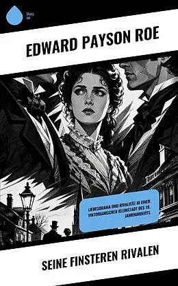 E-Book (epub) Seine finsteren Rivalen von Edward Payson Roe