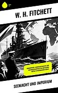 E-Book (epub) Seemacht und Imperium von W. H. Fitchett