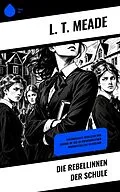 E-Book (epub) Die Rebellinnen der Schule von L. T. Meade