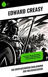 E-Book (epub) Die entscheidenden Schlachten der Weltgeschichte von Edward Creasy