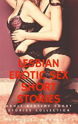 E-Book (epub) Lesbian Erotic Sex Short Stories von Catherine Montacute