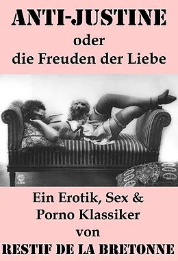 E-Book (epub) Anti-Justine oder die Freuden der Liebe (Ein Erotik, Sex & Porno Klassiker) von Restif de la Bretonne