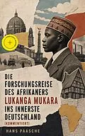 E-Book (epub) Die Forschungsreise des Afrikaners Lukanga Mukara ins innerste Deutschland (Komplettausgabe) von Hans Paasche
