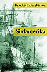 E-Book (epub) Südamerika (Komplettausgabe) von Friedrich Gerstäcker