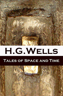 eBook (epub) Tales of Space and Time (The original 1899 edition of 3 short stories and 2 novellas) de H. G. Wells