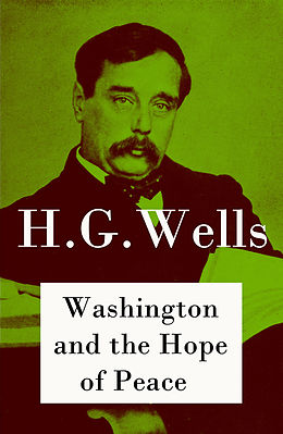 eBook (epub) Washington and the Hope of Peace (The original unabridged edition) de H. G. Wells