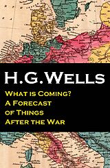 eBook (epub) What is Coming? A Forecast of Things After the War (The original unabridged edition) de H. G. Wells