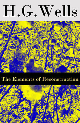 eBook (epub) The Elements of Reconstruction (The original unabridged edition) de H. G. Wells