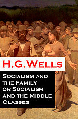 eBook (epub) Socialism and the Family or Socialism and the Middle Classes (A rare essay) de H. G. Wells
