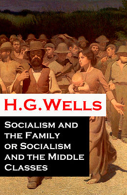 E-Book (epub) Socialism and the Family or Socialism and the Middle Classes (A rare essay) von H. G. Wells