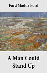 eBook (epub) A Man Could Stand Up (Volume 3 of the tetralogy Parade's End) de Ford Madox Ford