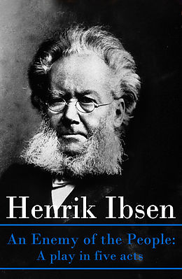 eBook (epub) An Enemy of the People: A play in five acts de Henrik Ibsen