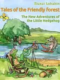 E-Book (epub) Tales of the Friendly Forest. The New Adventures of the Little Hedgehog - Illustrated Fairy Tales von Alexei Lukshin