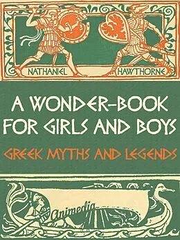 E-Book (epub) A Wonder-Book for Girls and Boys (Greek Myths and Legends) von Nathaniel Hawthorne