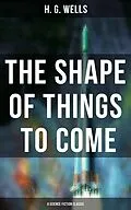 E-Book (epub) Shape of Things To Come - A Science Fiction Classic von H. G. Wells