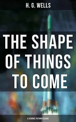 E-Book (epub) Shape of Things To Come - A Science Fiction Classic von H. G. Wells