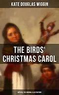 E-Book (epub) Birds' Christmas Carol (With All the Original Illustrations) von Kate Douglas Wiggin
