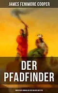 E-Book (epub) Der Pfadfinder (Abenteuer-Roman aus dem wilden Westen) von James Fenimore Cooper